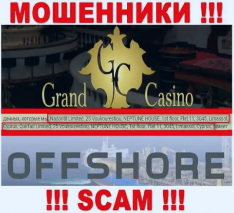Grand Casino - это незаконно действующая контора, которая отсиживается в офшоре по адресу 25 Voukourestiou, NEPTUNE HOUSE, 1st floor, Flat 11, 3045, Limassol, Cyprus