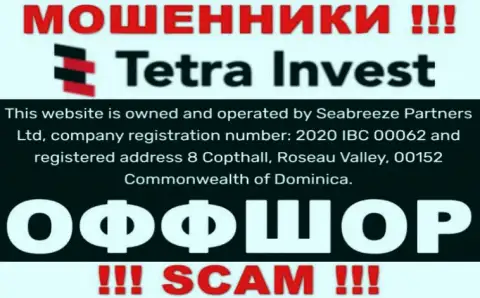 На веб-сервисе жуликов ТетраИнвест идет речь, что они расположены в офшорной зоне - 8 Copthall, Roseau Valley, 00152 Commonwealth of Dominica, будьте осторожны